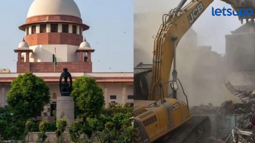 Supreme Court Pauses Bulldozer Action : मोठी बातमी! बुलडोझर कारवाई बंद होणार, सर्वोच्च न्यायालयाचा आदेश